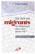 Couverture du livre « Qui sont ces migrants qui débarquent dans notre petite ville ? un médecin raconte » de Tregouet Brigitte aux éditions Mediaspaul