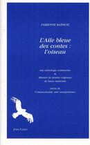 Couverture du livre « L'aile bleue des contes : l'oiseau ; L'oiseau-monde, une omniprésence » de Ianna Andreadis et Fabienne Raphoz aux éditions Corti