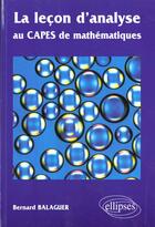 Couverture du livre « Lecon d'analyse au capes de mathematiques (la) » de Balaguer Bernard aux éditions Ellipses