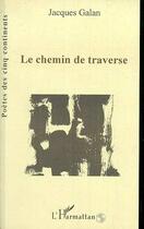 Couverture du livre « Le chemin de traverse » de Jacques Galan aux éditions L'harmattan