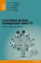 Couverture du livre « La pratique du lean management dans l'IT ; agilité et amélioration continue » de Marie-Pia Ignace et Christian Ignace et Regis Medina et Antoine Contal aux éditions Pearson