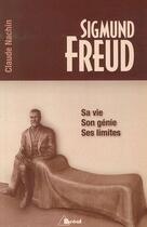 Couverture du livre « Sigmund Freud ; sa vie, son génie, ses limites » de Claude Nachin aux éditions Breal