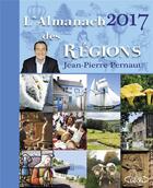 Couverture du livre « L'almanach des régions (édition 2017) » de Jean-Pierre Pernaut aux éditions Michel Lafon