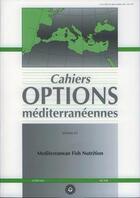 Couverture du livre « Mediterranean fish nutrition (cahiers options mediterraneennes vol. 63 2005) » de Montero D. aux éditions Lavoisier Diff