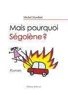 Couverture du livre « Mais pourquoi Ségolène ? » de Michel Humbert aux éditions Benevent