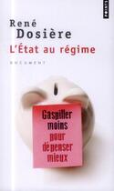 Couverture du livre « L'Etat au régime ; gaspiller moins pour dépenser mieux » de Rene Dosiere aux éditions Points
