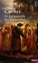 Couverture du livre « Le crépuscule du purgatoire » de Guillaume Cuchet aux éditions Points