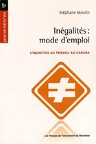 Couverture du livre « Inegalites : mode d'emploi - l'injustice au travail au canada » de Moulin Stephane aux éditions Pu De Montreal