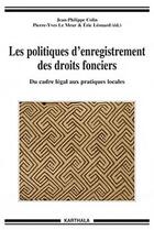 Couverture du livre « Les politiques d'enregistrement des droits fonciers ; du cadre légal aux pratiques locales » de Colin/Le Meur/Coll aux éditions Karthala