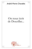 Couverture du livre « On nous écrit de Douzillac... » de Andre-Pierre Chavatte aux éditions Edilivre