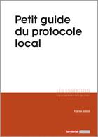 Couverture du livre « L'ESSENTIEL SUR T.282 ; petit guide du protocole local » de Fabrice Jobard aux éditions Territorial