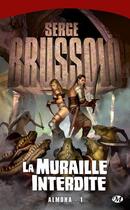 Couverture du livre « Almoha Tome 1 : la muraille interdite » de Serge Brussolo aux éditions Bragelonne