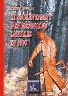 Couverture du livre « Le soulèvement des résiniers landais en 1907 » de Bernard Alquier aux éditions Editions Des Regionalismes