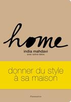 Couverture du livre « Home ; donner du style à sa maison » de India Mahdavi et Soline Delos aux éditions Flammarion