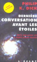 Couverture du livre « Dernière conversation avant les étoiles » de Philip K. Dick aux éditions Eclat