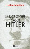 Couverture du livre « La Face Cachee D'Adolf Hitler » de Lothar Machtan aux éditions Archipel
