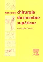 Couverture du livre « Manuel de chirurgie du membre superieur » de Christophe Oberlin aux éditions Elsevier-masson