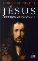 Couverture du livre « Jésus cet homme inconnu » de Christine Pedotti aux éditions Xo