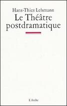 Couverture du livre « Le theatre postdramatique » de Lehmann Hans-Thies aux éditions L'arche