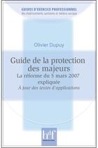 Couverture du livre « Guide de la protection des majeurs - reforme du 5 mars 2007 expliquee » de Olivier Dupuy aux éditions Heures De France