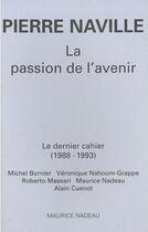 Couverture du livre « La passion de l'avenir ; le dernier cahier (1988-1993) » de Pierre Naville aux éditions Maurice Nadeau