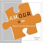 Couverture du livre « A.m.o.u.r ; slam » de Anne Victoria Henrard aux éditions Acrodacrolivres