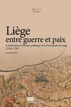 Couverture du livre « Liège entre guerre et paix ; contribution à l'histoire politique de la principauté de Liège » de Daniel Jozic aux éditions Pulg