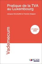 Couverture du livre « Pratique de la TVA au Luxembourg » de Jacques Verschaffel et Yannick Zeippen aux éditions Larcier Luxembourg