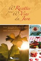 Couverture du livre « 60 recettes pour 60 vins du Jura » de Jean-Claude Barbeaux et Thierry Petit et Nicolas Gascard et Yves Petit aux éditions Editions Du Belvedere