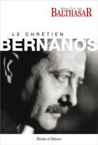 Couverture du livre « Le chrétien Bernanos » de Hans Urs Von Balthasar aux éditions Parole Et Silence