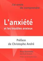 Couverture du livre « J'ai envie de comprendre : l'anxiété et les troubles anxieux » de Suzy Soumaille et Guido Bondolfi aux éditions Planete Sante