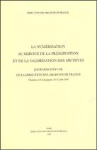 Couverture du livre « La numérisation au service de la préservation et de la valorisation des archives ; journées d'étude de la direction des archives de France » de Yvette Lebrigand aux éditions Archives Nationales