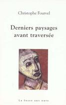 Couverture du livre « Derniers paysages avant traversee » de Christophe Fourvel aux éditions La Fosse Aux Ours