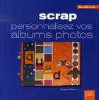 Couverture du livre « Scrap ; personnalisez vos albums photos » de Sophie Perrin aux éditions Creapassions.com