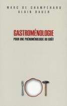 Couverture du livre « Gastroménologie ; pour une phénoménologie du goût » de Alain Bauer et Marc De Champerard aux éditions Guides Champerard