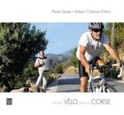 Couverture du livre « Un petit vélo dans la Corse » de Robert Colonna D'Istria et Pierre Gayte aux éditions Les Films Du Tambour De Soie