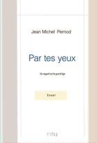 Couverture du livre « Par tes yeux ; un regard sur le grand âge » de Jean Michel Pernod aux éditions Rifka