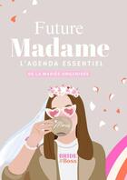 Couverture du livre « Future Madame . L'agenda essentiel » de G * Ophelie G Madame aux éditions Thebookedition.com