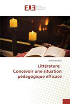 Couverture du livre « Litterature: concevoir une situation pedagogique efficace » de Benfares Rachid aux éditions Editions Universitaires Europeennes