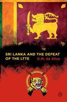 Couverture du livre « Sri Lanka and the Defeat of the LTTE » de Silva K M aux éditions Penguin Books Ltd Digital