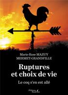 Couverture du livre « Ruptures et choix de vie : le coq s'en est allé » de Marie-Rose Mazuy Mermet-Grandfille aux éditions Baudelaire