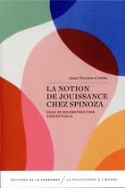 Couverture du livre « La notion de jouissance chez Spinoza ; essai de reconstruction conceptuelle » de Juan Vicente Cortes aux éditions Editions De La Sorbonne