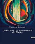 Couverture du livre « Godwi oder Das steinerne Bild der Mutter » de Clemens Brentano aux éditions Culturea