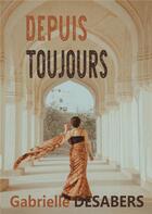 Couverture du livre « Depuis toujours » de Gabrielle Desabers aux éditions Bookelis