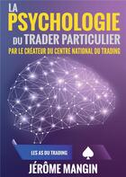 Couverture du livre « La psychologie du trader particulier » de Jerome Mangin aux éditions Jdh
