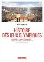 Couverture du livre « Histoire des jeux Olympiques ; les plus grands exploits » de Allen Brewster aux éditions Infini Decouverte