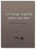 Couverture du livre « Le visage regardé sauve son âme » de Jean-Pierre Gandebeuf aux éditions La Boucherie Litteraire