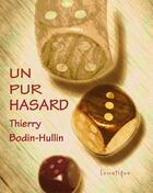 Couverture du livre « Un pur hasard » de Thierry Bodin-Hullin aux éditions Lunatique