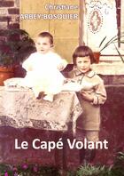 Couverture du livre « Le Capé Volant » de Christiane Arbey-Bosquier aux éditions Lulu