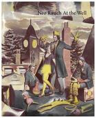 Couverture du livre « Neo rauch at the well » de Norman Rosenthal aux éditions David Zwirner